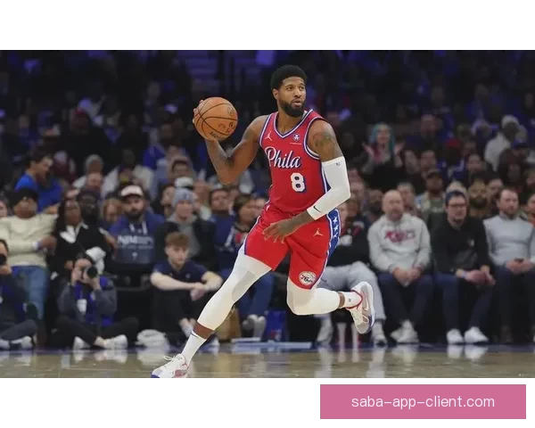 乔治费城生涯新高39分爆发自信全面提升助力球队